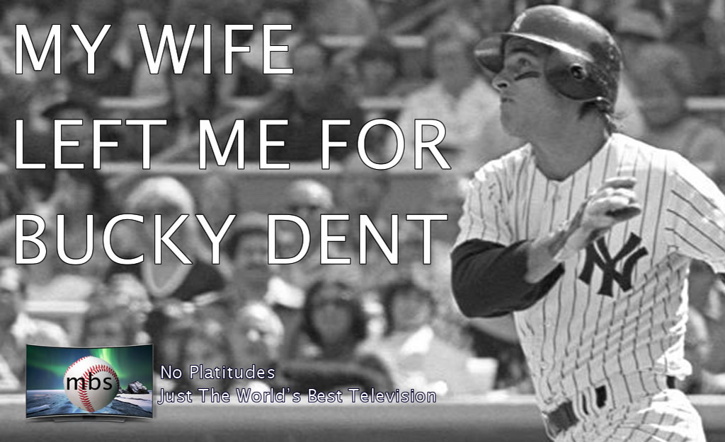 My Wife Left Me For Bucky Dent